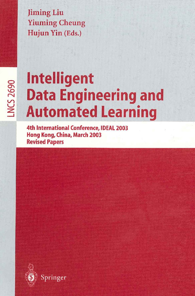 Titlebook: Intelligent Data Engineering and Automated Learning; 4th International Co Jiming Liu,Yiu-ming Cheung,Hujun Yin Conference proceedings 2003 Titlebook: Intelligent Data Engineering and Automated Learning; 4th International Co Jiming Liu,Yiu-ming Cheung,Hujun Yin Conference proceedings 2003