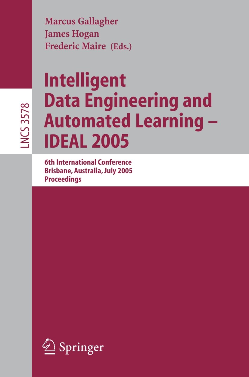 Titlebook: Intelligent Data Engineering and Automated Learning - IDEAL 2005; 6th International Co Marcus Gallagher,James P. Hogan,Frederic Maire Confe Titlebook: Intelligent Data Engineering and Automated Learning - IDEAL 2005; 6th International Co Marcus Gallagher,James P. Hogan,Frederic Maire Confe