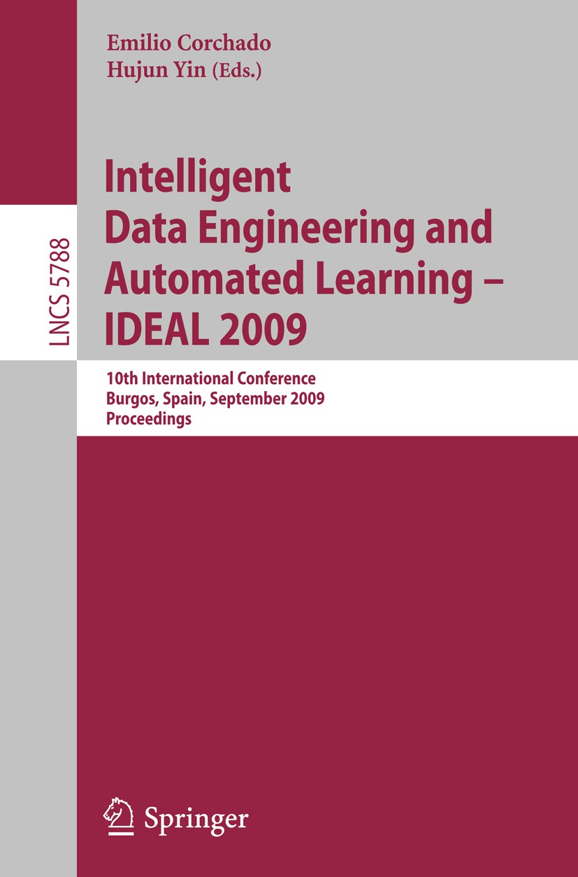 Titlebook: Intelligent Data Engineering and Automated Learning - IDEAL 2009; 10th International C Emilio Corchado,Hujun Yin Conference proceedings 200 Titlebook: Intelligent Data Engineering and Automated Learning - IDEAL 2009; 10th International C Emilio Corchado,Hujun Yin Conference proceedings 200