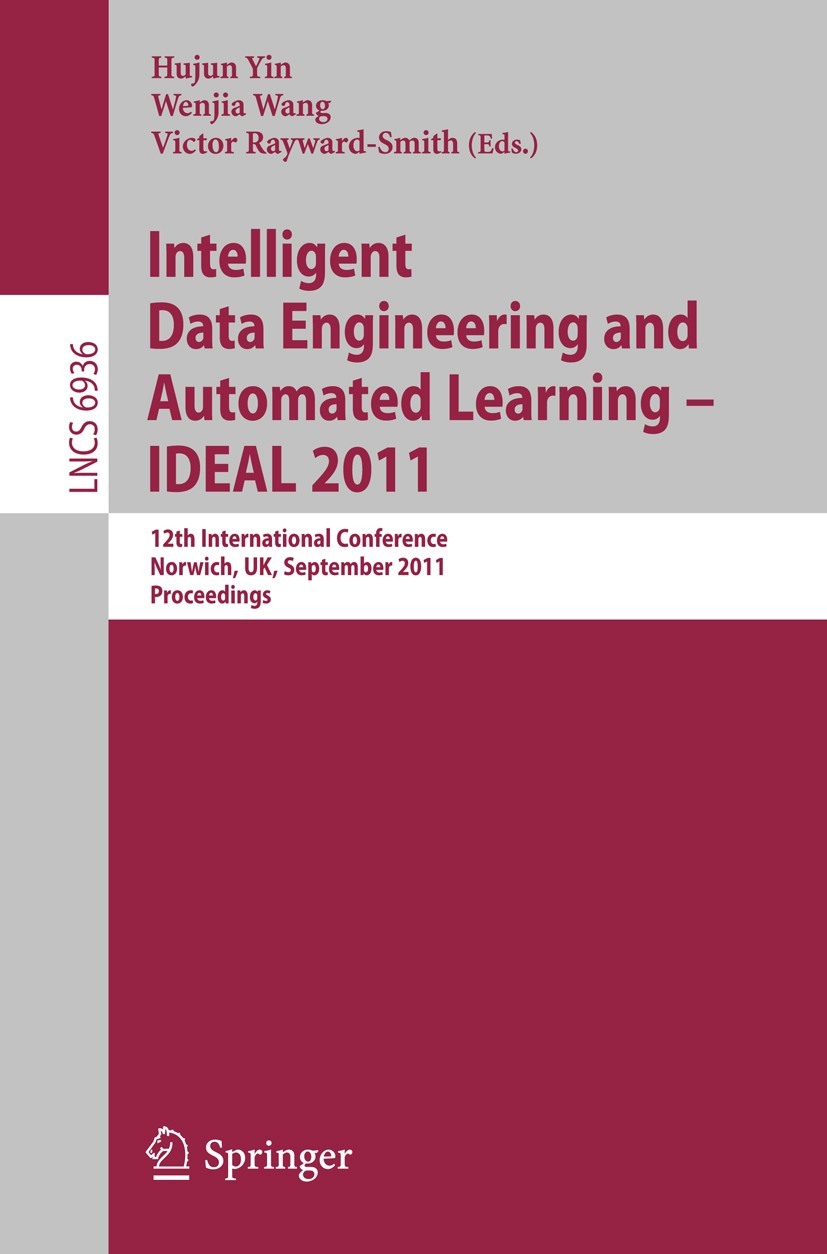 Titlebook: Intelligent Data Engineering and Automated Learning -- IDEAL 2011; 12th International C Hujun Yin,Wenjia Wang,Victor Rayward-Smith Conferen Titlebook: Intelligent Data Engineering and Automated Learning -- IDEAL 2011; 12th International C Hujun Yin,Wenjia Wang,Victor Rayward-Smith Conferen