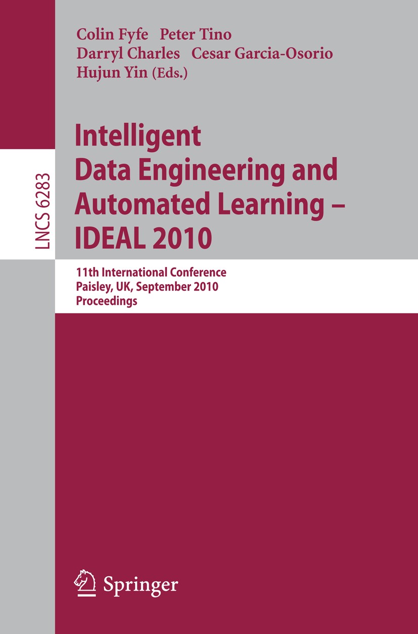 Titlebook: Intelligent Data Engineering and Automated Learning -- IDEAL 2010; 11th International C Colin Fyfe,Peter Tino,Hujun Yin Conference proceedi Titlebook: Intelligent Data Engineering and Automated Learning -- IDEAL 2010; 11th International C Colin Fyfe,Peter Tino,Hujun Yin Conference proceedi
