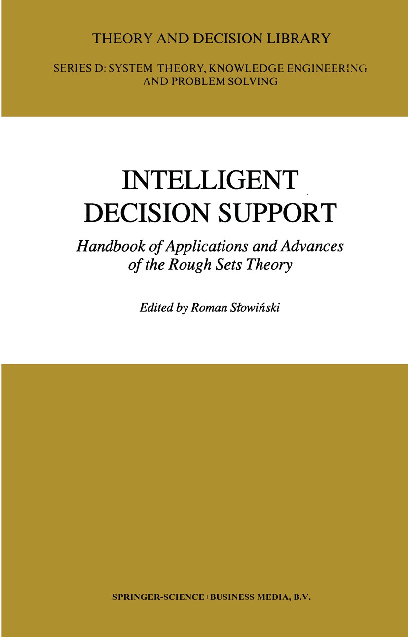Titlebook: Intelligent Decision Support; Handbook of Applicat Roman Słowiński Book 1992 Springer Science+Business Media B.V. 1992 Analysis.algorithms. Titlebook: Intelligent Decision Support; Handbook of Applicat Roman Słowiński Book 1992 Springer Science+Business Media B.V. 1992 Analysis.algorithms.