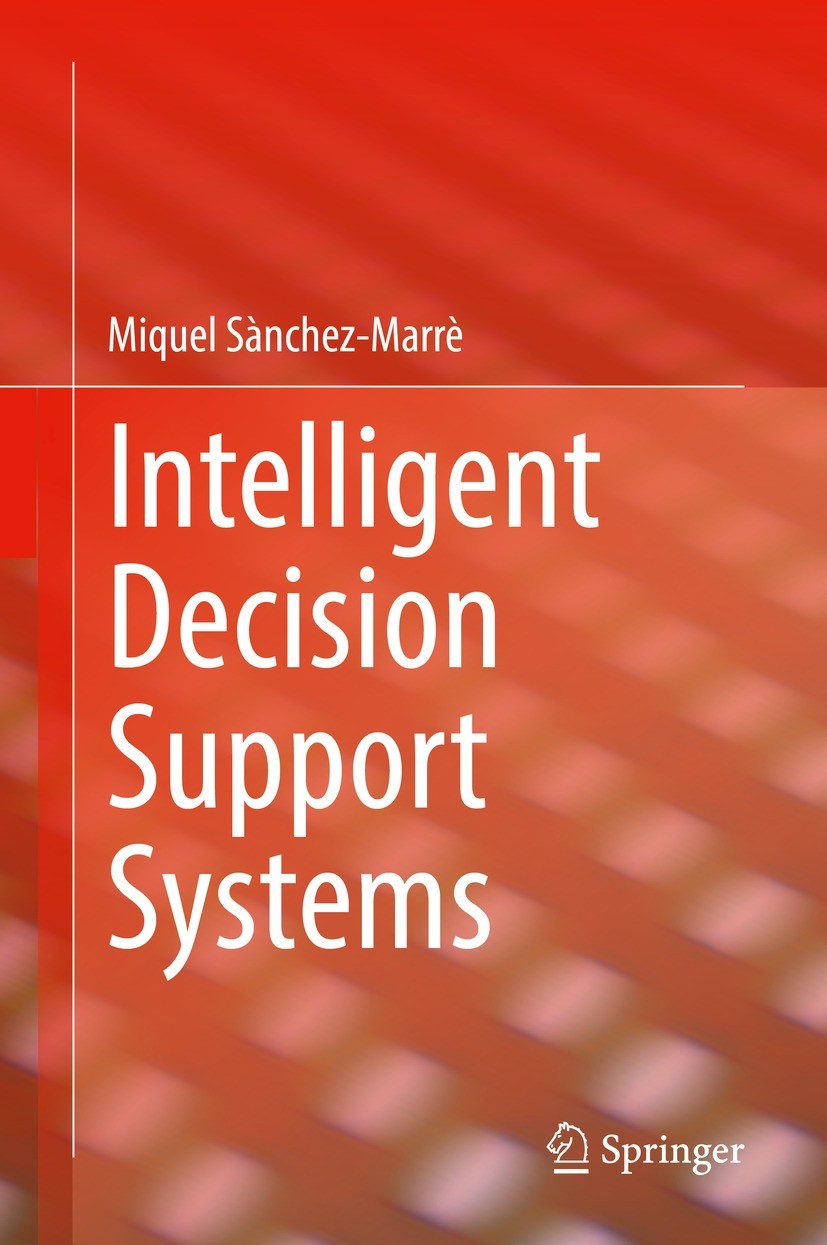 Titlebook: Intelligent Decision Support Systems; Miquel Sànchez-Marrè Book 2022 Springer Nature Switzerland AG 2022 Intelligent Decision Support Syst Titlebook: Intelligent Decision Support Systems; Miquel Sànchez-Marrè Book 2022 Springer Nature Switzerland AG 2022 Intelligent Decision Support Syst