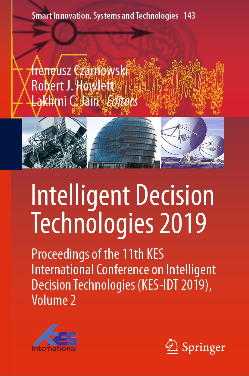 Titlebook: Intelligent Decision Technologies 2019; Proceedings of the 1 Ireneusz Czarnowski,Robert J. Howlett,Lakhmi C. Ja Conference proceedings 2019 Titlebook: Intelligent Decision Technologies 2019; Proceedings of the 1 Ireneusz Czarnowski,Robert J. Howlett,Lakhmi C. Ja Conference proceedings 2019