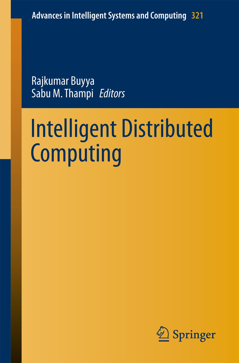 Titlebook: Intelligent Distributed Computing; Rajkumar Buyya,Sabu M. Thampi Conference proceedings 2015 Springer International Publishing Switzerland Titlebook: Intelligent Distributed Computing; Rajkumar Buyya,Sabu M. Thampi Conference proceedings 2015 Springer International Publishing Switzerland