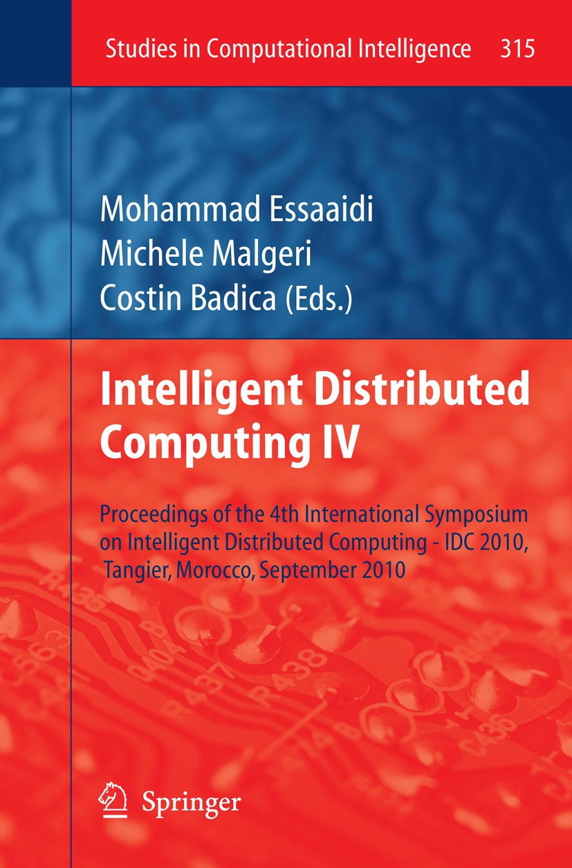 Titlebook: Intelligent Distributed Computing IV; Proceedings of the 4 Mohammad Essaaidi,Michele Malgeri,Costin Badica Conference proceedings 2010 Spri Titlebook: Intelligent Distributed Computing IV; Proceedings of the 4 Mohammad Essaaidi,Michele Malgeri,Costin Badica Conference proceedings 2010 Spri