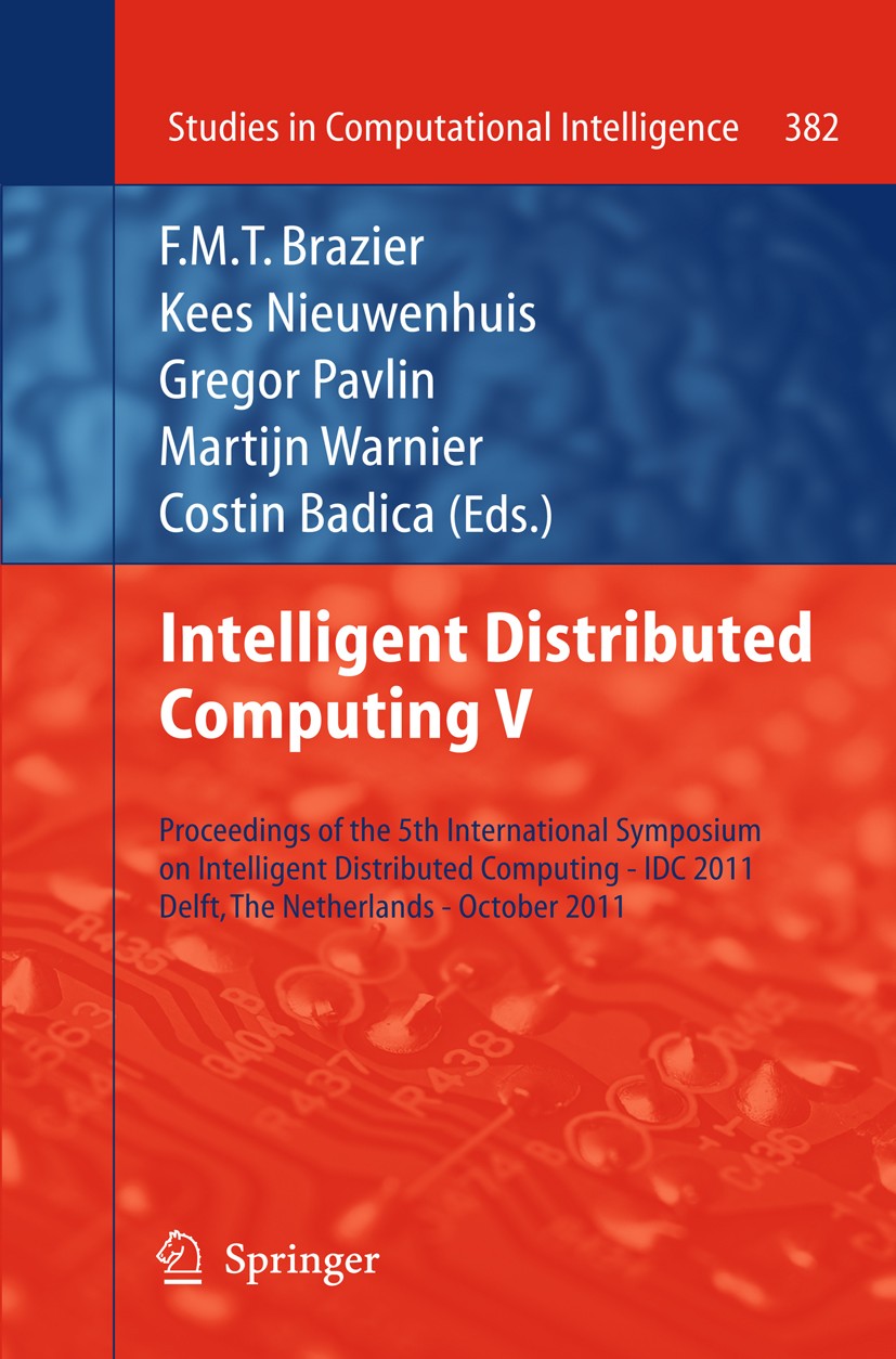 Titlebook: Intelligent Distributed Computing V; Proceedings of the 5 F. M. T. Brazier,Kees Nieuwenhuis,Costin Badica Conference proceedings 2012 Sprin Titlebook: Intelligent Distributed Computing V; Proceedings of the 5 F. M. T. Brazier,Kees Nieuwenhuis,Costin Badica Conference proceedings 2012 Sprin