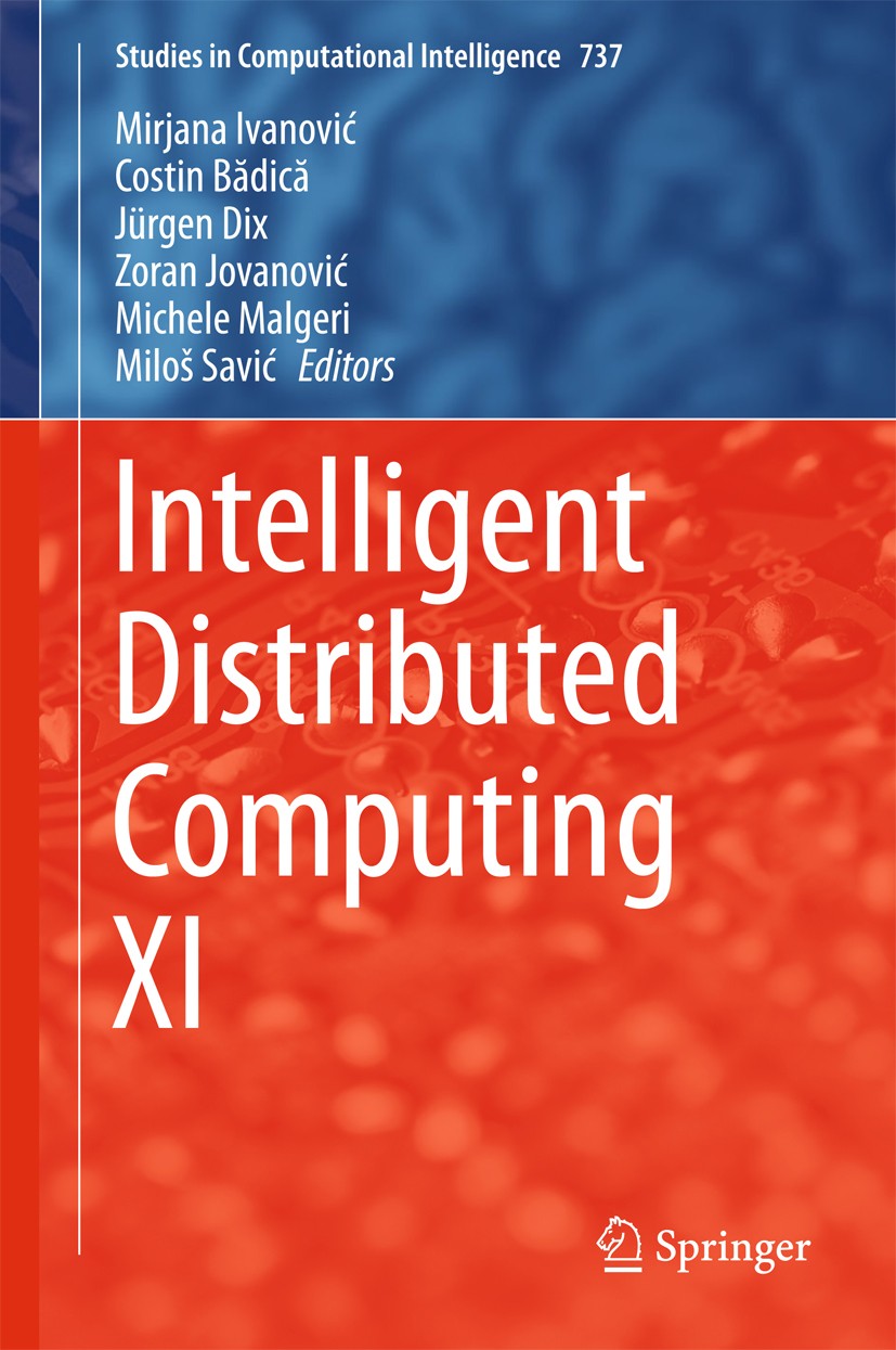 Titlebook: Intelligent Distributed Computing XI; Mirjana Ivanović,Costin Bădică,Miloš Savić Book 2018 Springer International Publishing AG 2018 Intel Titlebook: Intelligent Distributed Computing XI; Mirjana Ivanović,Costin Bădică,Miloš Savić Book 2018 Springer International Publishing AG 2018 Intel