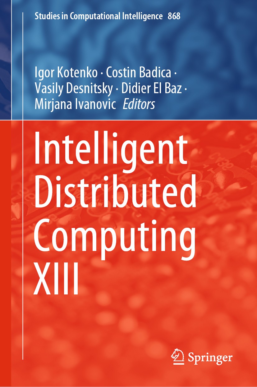 Titlebook: Intelligent Distributed Computing XIII; Igor Kotenko,Costin Badica,Mirjana Ivanovic Conference proceedings 2020 Springer Nature Switzerlan Titlebook: Intelligent Distributed Computing XIII; Igor Kotenko,Costin Badica,Mirjana Ivanovic Conference proceedings 2020 Springer Nature Switzerlan