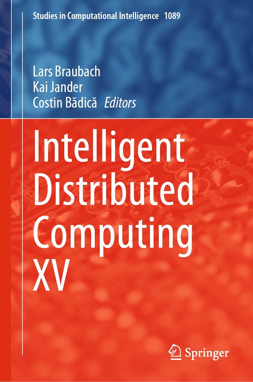 Titlebook: Intelligent Distributed Computing XV; Lars Braubach,Kai Jander,Costin Bădică Conference proceedings 2023 The Editor(s) (if applicable) and Titlebook: Intelligent Distributed Computing XV; Lars Braubach,Kai Jander,Costin Bădică Conference proceedings 2023 The Editor(s) (if applicable) and