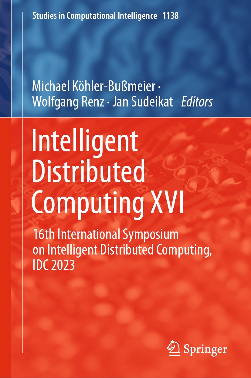 Titlebook: Intelligent Distributed Computing XVI; 16th International S Michael Köhler-Bußmeier,Wolfgang Renz,Jan Sudeikat Conference proceedings 2024 Titlebook: Intelligent Distributed Computing XVI; 16th International S Michael Köhler-Bußmeier,Wolfgang Renz,Jan Sudeikat Conference proceedings 2024
