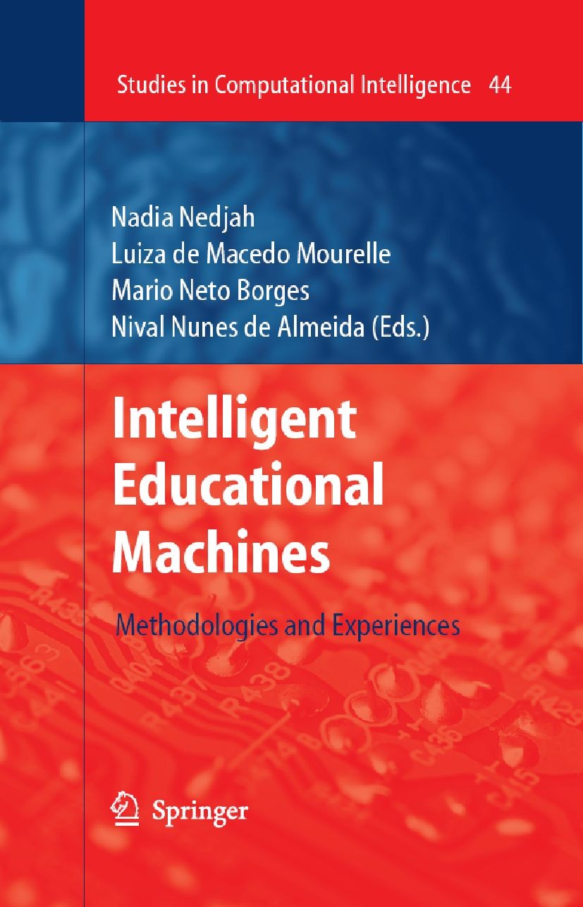 Titlebook: Intelligent Educational Machines; Methodologies and Ex Nadia Nedjah,Luiza de Macedo Mourelle,Nival Nunes Book 2007 Springer-Verlag Berlin Titlebook: Intelligent Educational Machines; Methodologies and Ex Nadia Nedjah,Luiza de Macedo Mourelle,Nival Nunes Book 2007 Springer-Verlag Berlin