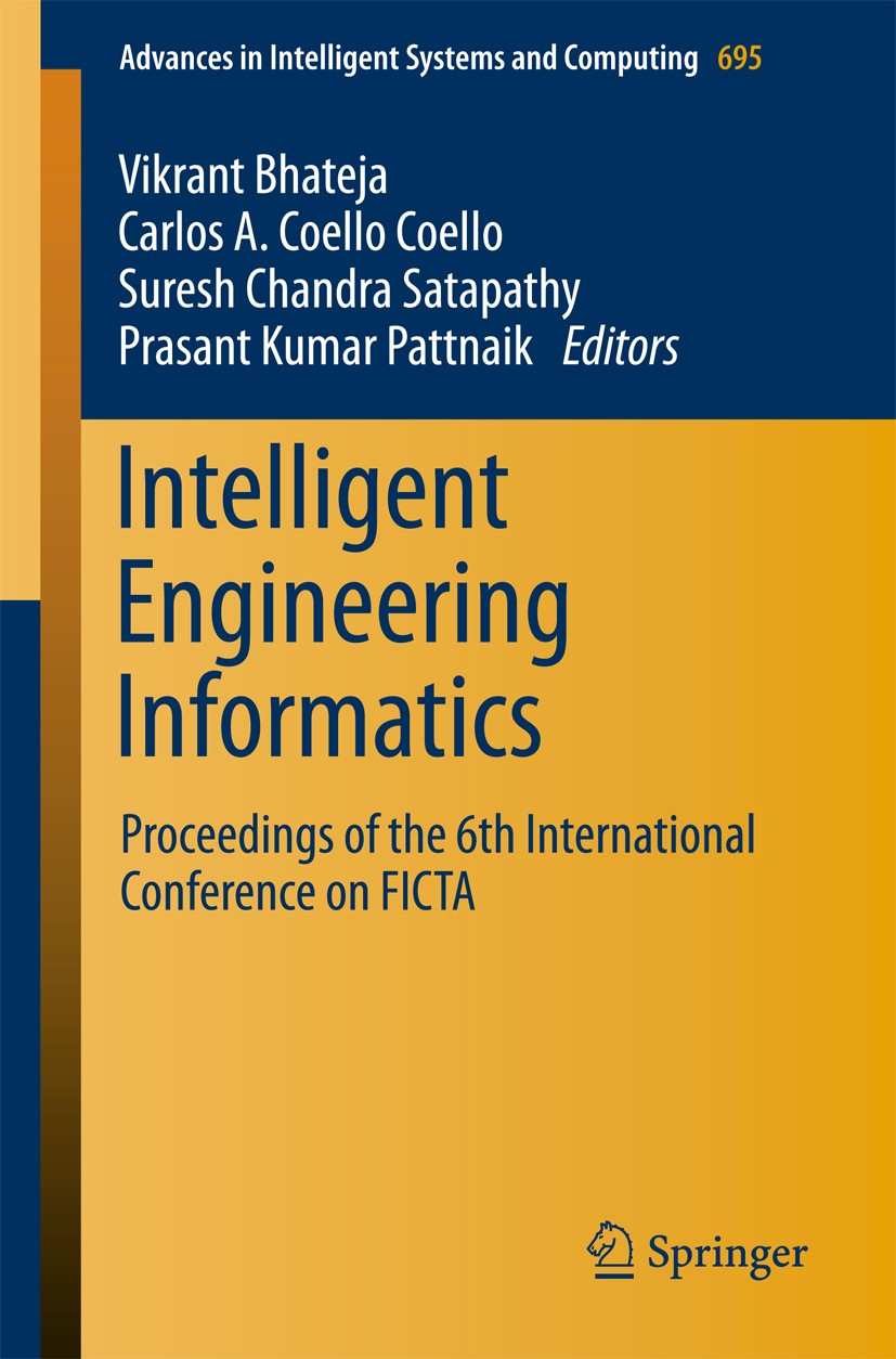 Titlebook: Intelligent Engineering Informatics; Proceedings of the 6 Vikrant Bhateja,Carlos A. Coello Coello,Prasant Ku Conference proceedings 2018 Sp Titlebook: Intelligent Engineering Informatics; Proceedings of the 6 Vikrant Bhateja,Carlos A. Coello Coello,Prasant Ku Conference proceedings 2018 Sp