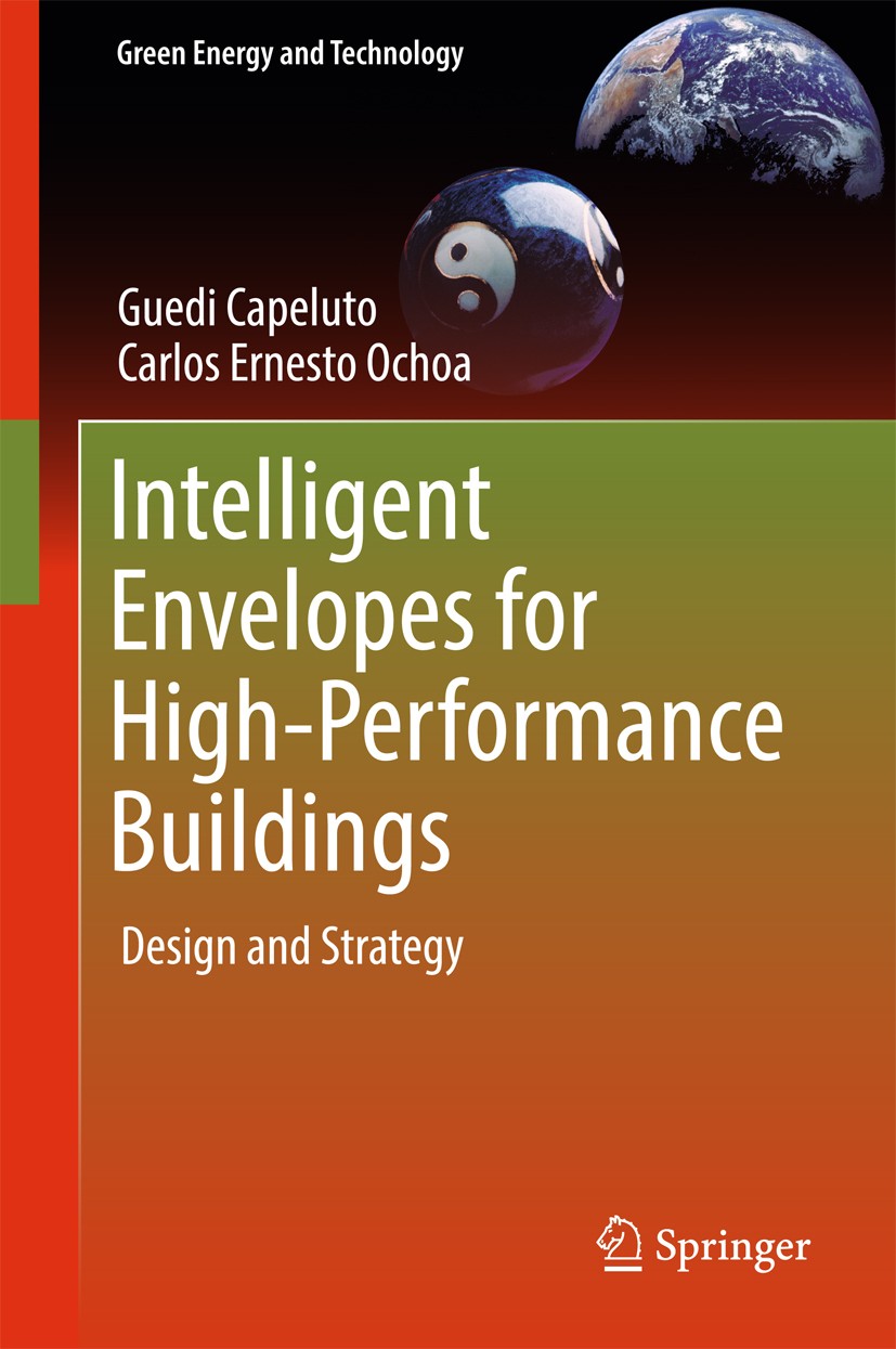 Titlebook: Intelligent Envelopes for High-Performance Buildings; Design and Strategy Guedi Capeluto,Carlos Ernesto Ochoa Book 2017 Springer Internatio Titlebook: Intelligent Envelopes for High-Performance Buildings; Design and Strategy Guedi Capeluto,Carlos Ernesto Ochoa Book 2017 Springer Internatio