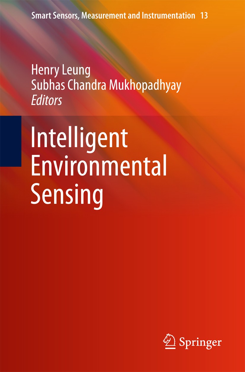 Titlebook: Intelligent Environmental Sensing; Henry Leung,Subhas Chandra Mukhopadhyay Book 2015 Springer International Publishing Switzerland 2015 En Titlebook: Intelligent Environmental Sensing; Henry Leung,Subhas Chandra Mukhopadhyay Book 2015 Springer International Publishing Switzerland 2015 En