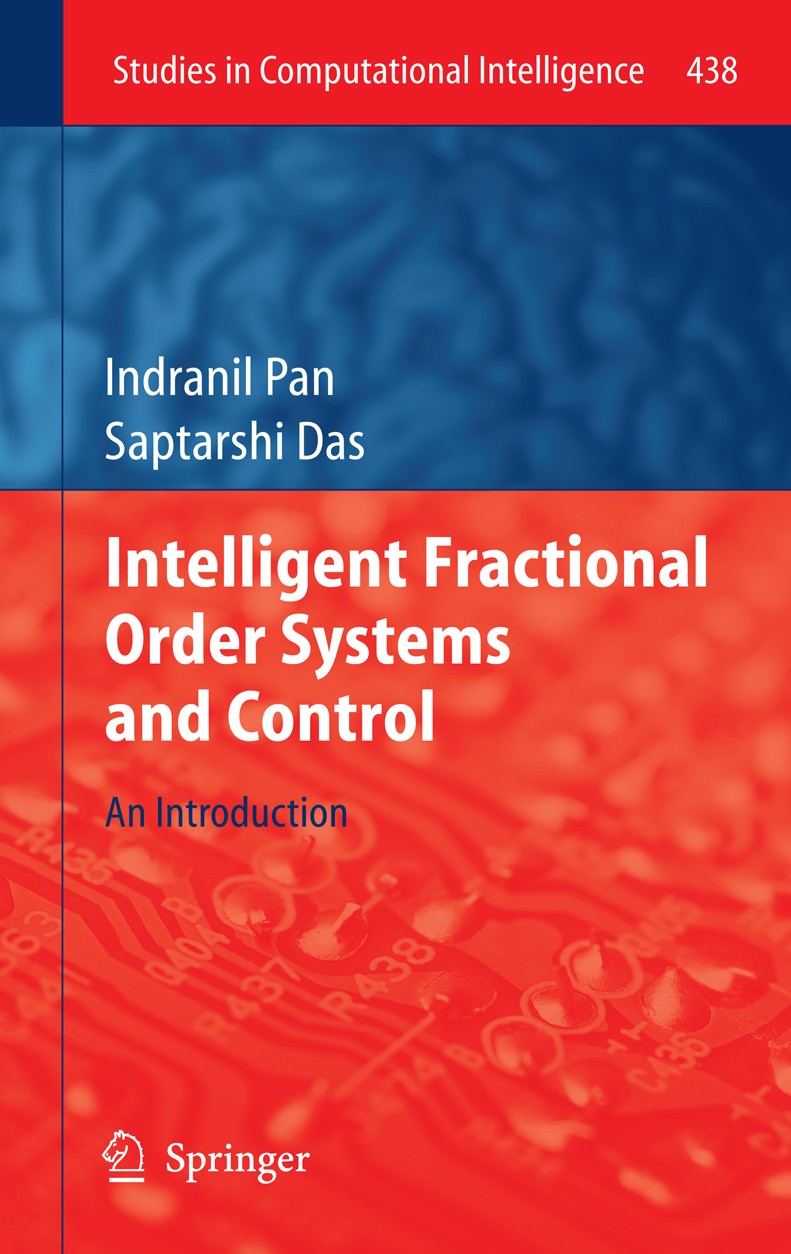 Titlebook: Intelligent Fractional Order Systems and Control; An Introduction Indranil Pan,Saptarshi Das Book 2013 Springer-Verlag Berlin Heidelberg 20 Titlebook: Intelligent Fractional Order Systems and Control; An Introduction Indranil Pan,Saptarshi Das Book 2013 Springer-Verlag Berlin Heidelberg 20