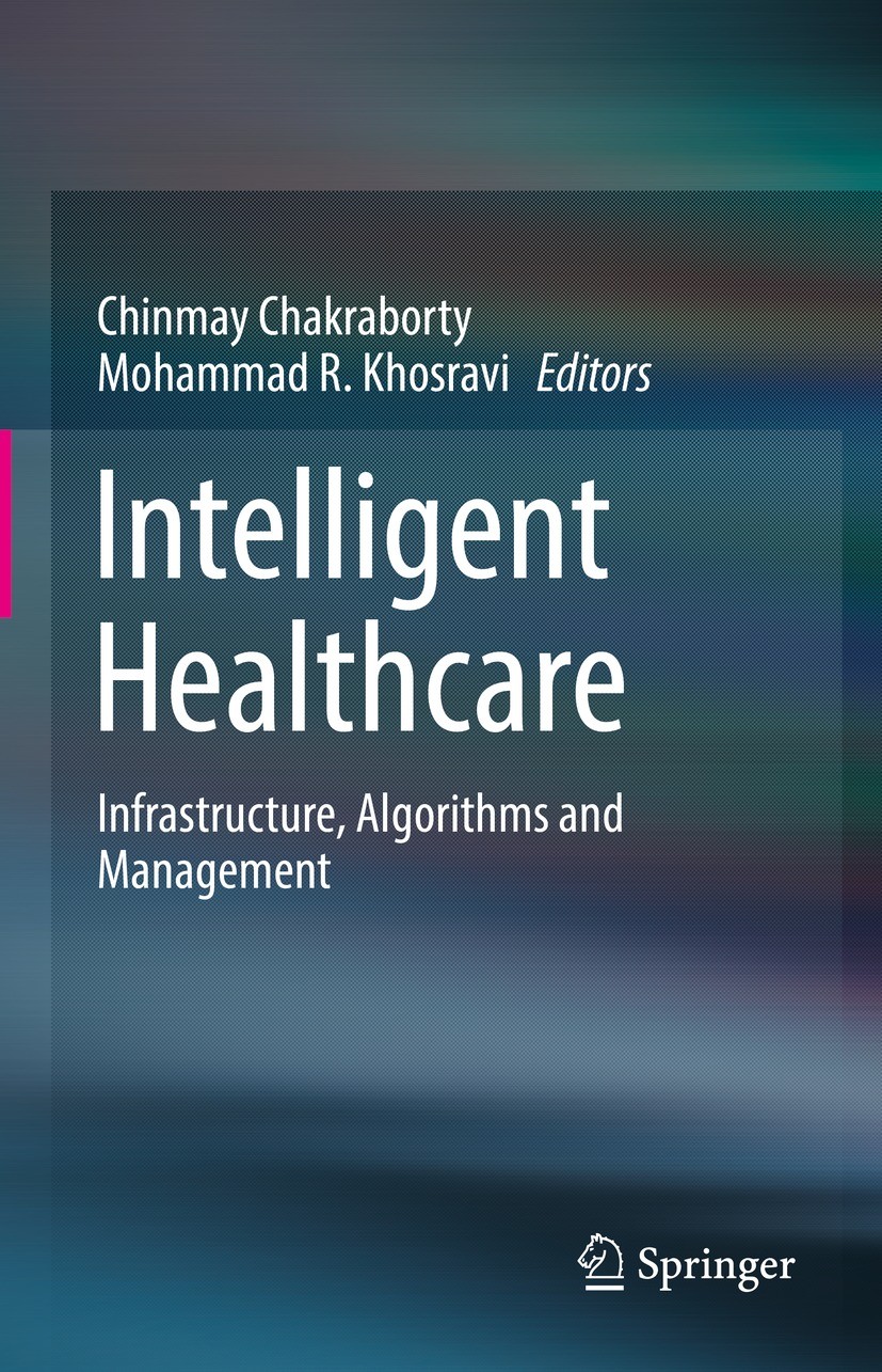 Titlebook: Intelligent Healthcare; Infrastructure, Algo Chinmay Chakraborty,Mohammad R. Khosravi Book 2022 The Editor(s) (if applicable) and The Autho Titlebook: Intelligent Healthcare; Infrastructure, Algo Chinmay Chakraborty,Mohammad R. Khosravi Book 2022 The Editor(s) (if applicable) and The Autho