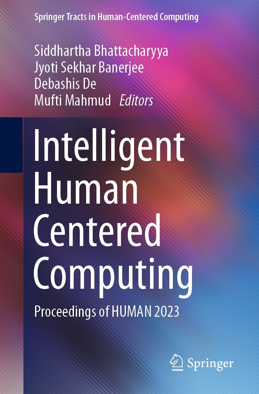 Titlebook: Intelligent Human Centered Computing; Proceedings of HUMAN Siddhartha Bhattacharyya,Jyoti Sekhar Banerjee,Muf Conference proceedings 2023 T Titlebook: Intelligent Human Centered Computing; Proceedings of HUMAN Siddhartha Bhattacharyya,Jyoti Sekhar Banerjee,Muf Conference proceedings 2023 T