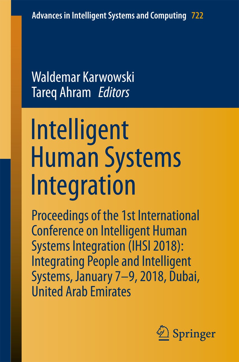 Titlebook: Intelligent Human Systems Integration; Proceedings of the 1 Waldemar Karwowski,Tareq Ahram Conference proceedings 2018 Springer Internation Titlebook: Intelligent Human Systems Integration; Proceedings of the 1 Waldemar Karwowski,Tareq Ahram Conference proceedings 2018 Springer Internation