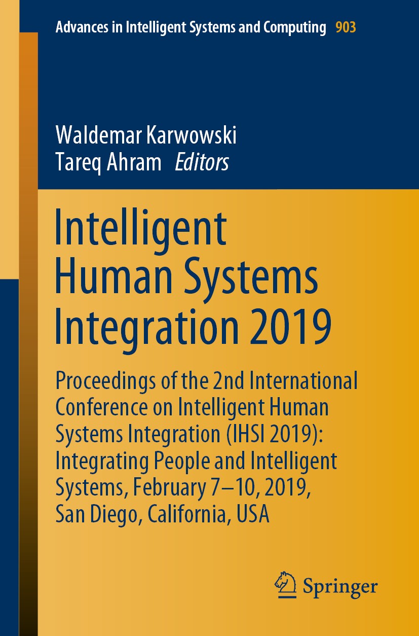 Titlebook: Intelligent Human Systems Integration 2019; Proceedings of the 2 Waldemar Karwowski,Tareq Ahram Conference proceedings 2019 Springer Nature Titlebook: Intelligent Human Systems Integration 2019; Proceedings of the 2 Waldemar Karwowski,Tareq Ahram Conference proceedings 2019 Springer Nature