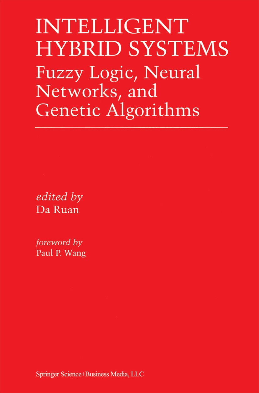 Titlebook: Intelligent Hybrid Systems; Fuzzy Logic, Neural Da Ruan Book 1997 Springer Science+Business Media New York 1997 Chaos.algorithms.filtering Titlebook: Intelligent Hybrid Systems; Fuzzy Logic, Neural Da Ruan Book 1997 Springer Science+Business Media New York 1997 Chaos.algorithms.filtering