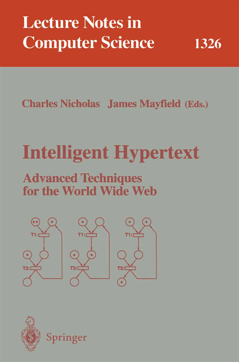 Titlebook: Intelligent Hypertext; Advanced Techniques Charles Nicholas,James Mayfield Book 1997 Springer-Verlag Berlin Heidelberg 1997 3D.Hypertext.W Titlebook: Intelligent Hypertext; Advanced Techniques Charles Nicholas,James Mayfield Book 1997 Springer-Verlag Berlin Heidelberg 1997 3D.Hypertext.W