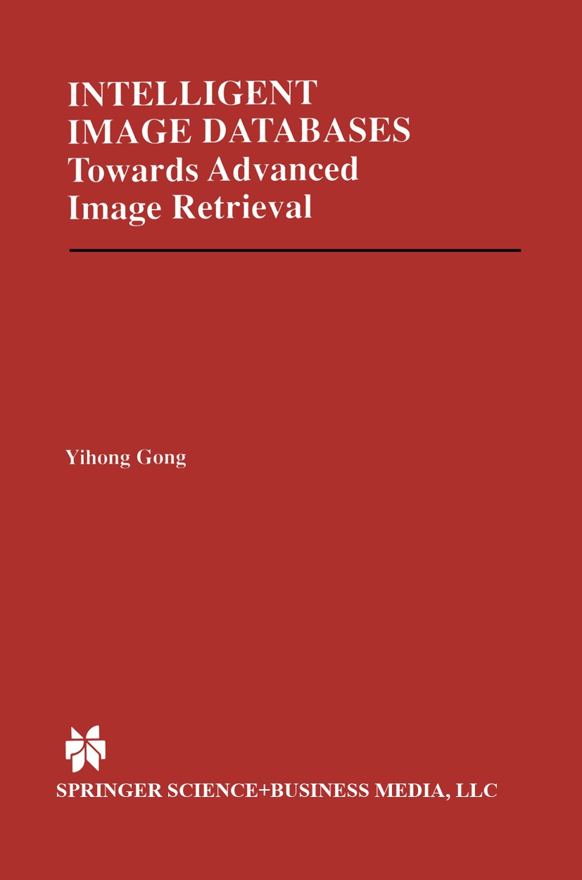Titlebook: Intelligent Image Databases; Towards Advanced Ima Yihong Gong Book 1998 Springer Science+Business Media New York 1998 Textur.database.image Titlebook: Intelligent Image Databases; Towards Advanced Ima Yihong Gong Book 1998 Springer Science+Business Media New York 1998 Textur.database.image