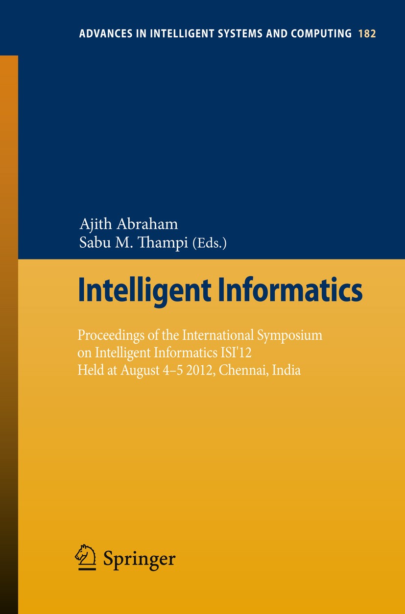Titlebook: Intelligent Informatics; Proceedings of the I Ajith Abraham,Sabu M Thampi Conference proceedings 2013 Springer-Verlag Berlin Heidelberg 201 Titlebook: Intelligent Informatics; Proceedings of the I Ajith Abraham,Sabu M Thampi Conference proceedings 2013 Springer-Verlag Berlin Heidelberg 201