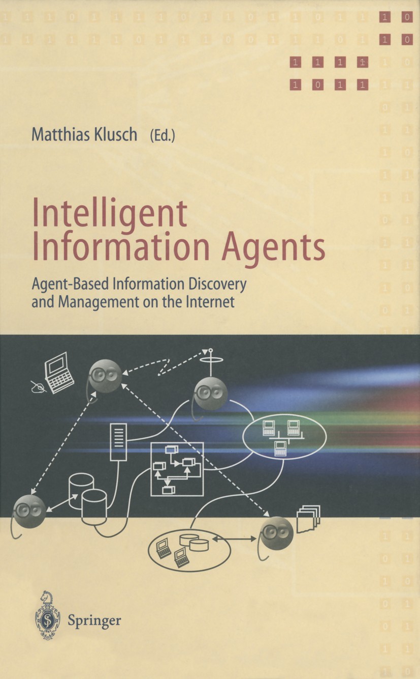 Titlebook: Intelligent Information Agents; Agent-Based Informat Matthias Klusch Book 1999 Springer-Verlag Berlin Heidelberg 1999 Information Discovery Titlebook: Intelligent Information Agents; Agent-Based Informat Matthias Klusch Book 1999 Springer-Verlag Berlin Heidelberg 1999 Information Discovery