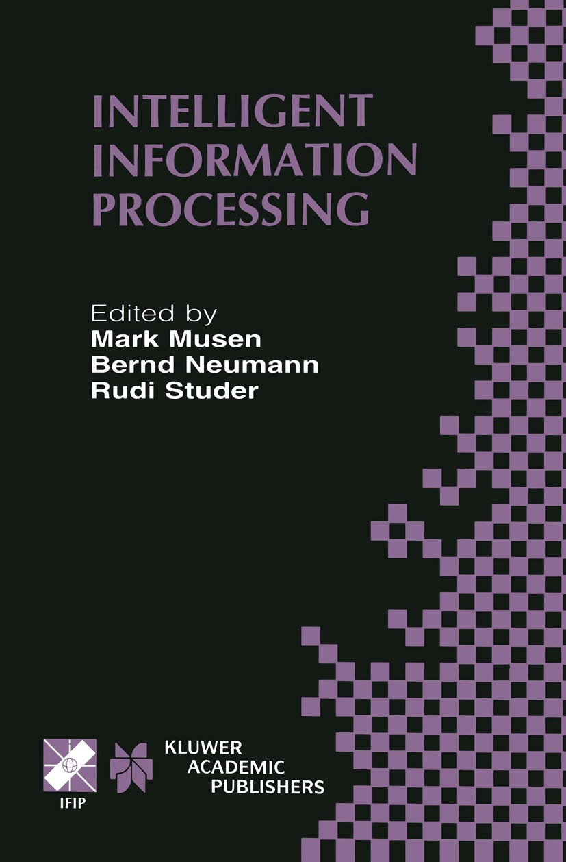 Titlebook: Intelligent Information Processing; IFIP 17th World Comp Mark A. Musen,Bernd Neumann,Rudi Studer Conference proceedings 2002 IFIP Internati Titlebook: Intelligent Information Processing; IFIP 17th World Comp Mark A. Musen,Bernd Neumann,Rudi Studer Conference proceedings 2002 IFIP Internati