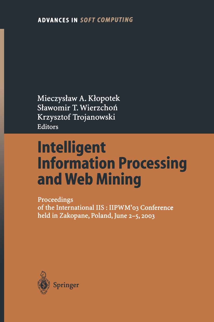 Titlebook: Intelligent Information Processing and Web Mining; Proceedings of the I Mieczysław A. Kłopotek,Sławomir T. Wierzchoń,Krzys Conference proce Titlebook: Intelligent Information Processing and Web Mining; Proceedings of the I Mieczysław A. Kłopotek,Sławomir T. Wierzchoń,Krzys Conference proce