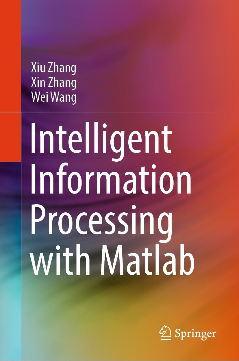 Titlebook: Intelligent Information Processing with Matlab; Xiu Zhang,Xin Zhang,Wei Wang Book 2023 The Editor(s) (if applicable) and The Author(s), un Titlebook: Intelligent Information Processing with Matlab; Xiu Zhang,Xin Zhang,Wei Wang Book 2023 The Editor(s) (if applicable) and The Author(s), un