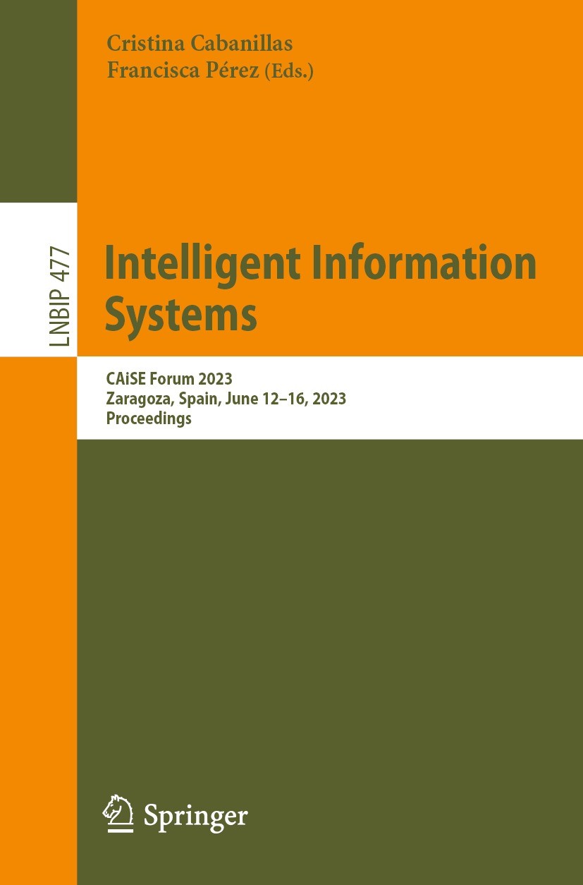 Titlebook: Intelligent Information Systems; CAiSE Forum 2023, Za Cristina Cabanillas,Francisca Pérez Conference proceedings 2023 The Editor(s) (if app Titlebook: Intelligent Information Systems; CAiSE Forum 2023, Za Cristina Cabanillas,Francisca Pérez Conference proceedings 2023 The Editor(s) (if app