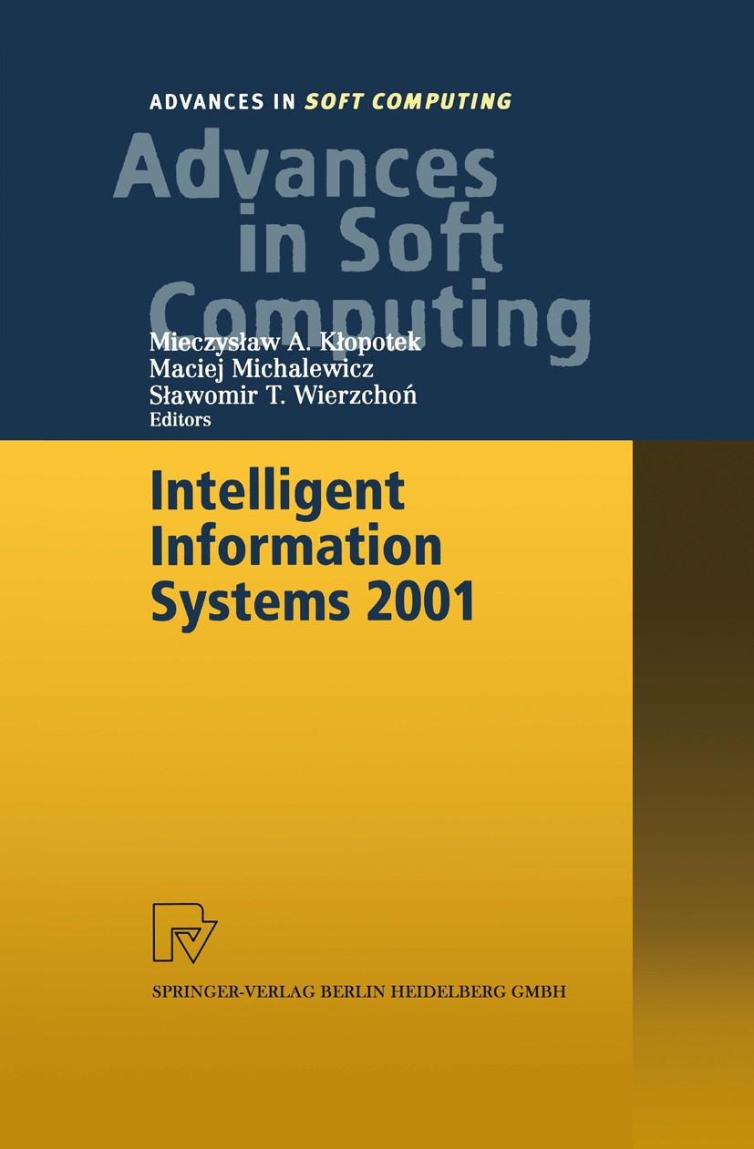 Titlebook: Intelligent Information Systems 2001; Proceedings of the I Mieczysław A. Kłopotek,Maciej Michalewicz,Sławomir Conference proceedings 2001 S Titlebook: Intelligent Information Systems 2001; Proceedings of the I Mieczysław A. Kłopotek,Maciej Michalewicz,Sławomir Conference proceedings 2001 S