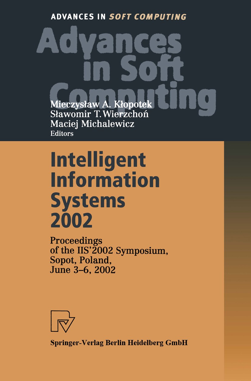 Titlebook: Intelligent Information Systems 2002; Proceedings of the I Mieczysław A. Kłopotek,Sławomir T. Wierzchoń,Macie Conference proceedings 2002 S Titlebook: Intelligent Information Systems 2002; Proceedings of the I Mieczysław A. Kłopotek,Sławomir T. Wierzchoń,Macie Conference proceedings 2002 S