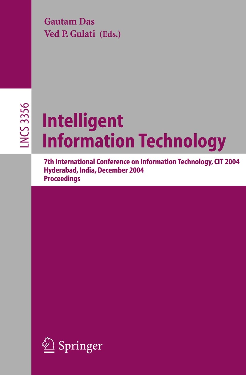 Titlebook: Intelligent Information Technology; 7th International Co Gautam Das,Ved Prakash Gulati Conference proceedings 2005 Springer-Verlag Berlin H Titlebook: Intelligent Information Technology; 7th International Co Gautam Das,Ved Prakash Gulati Conference proceedings 2005 Springer-Verlag Berlin H