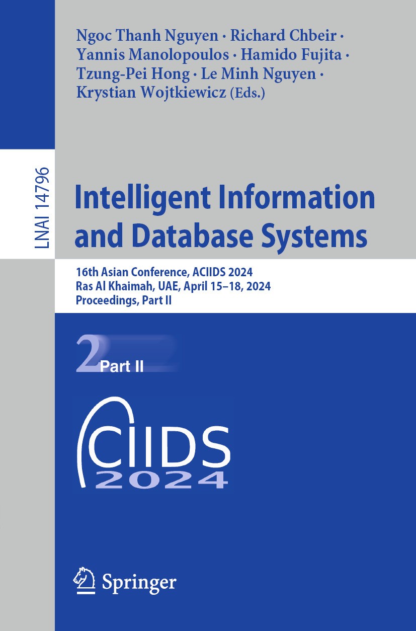 Titlebook: Intelligent Information and Database Systems; 16th Asian Conferenc Ngoc Thanh Nguyen,Richard Chbeir,Krystian Wojtkiew Conference proceeding Titlebook: Intelligent Information and Database Systems; 16th Asian Conferenc Ngoc Thanh Nguyen,Richard Chbeir,Krystian Wojtkiew Conference proceeding
