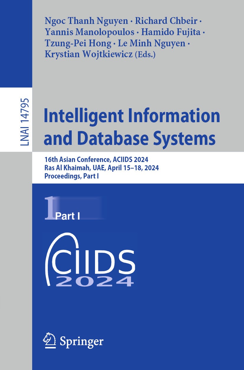 Titlebook: Intelligent Information and Database Systems; 16th Asian Conferenc Ngoc Thanh Nguyen,Richard Chbeir,Krystian Wojtkiew Conference proceeding Titlebook: Intelligent Information and Database Systems; 16th Asian Conferenc Ngoc Thanh Nguyen,Richard Chbeir,Krystian Wojtkiew Conference proceeding