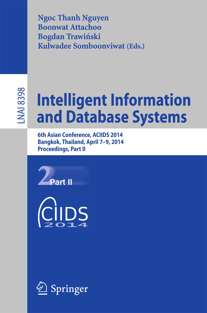 Titlebook: Intelligent Information and Database Systems; 6th Asian Conference Ngoc Thanh Nguyen,Boonwat Attachoo,Kulwadee Somboo Conference proceeding Titlebook: Intelligent Information and Database Systems; 6th Asian Conference Ngoc Thanh Nguyen,Boonwat Attachoo,Kulwadee Somboo Conference proceeding