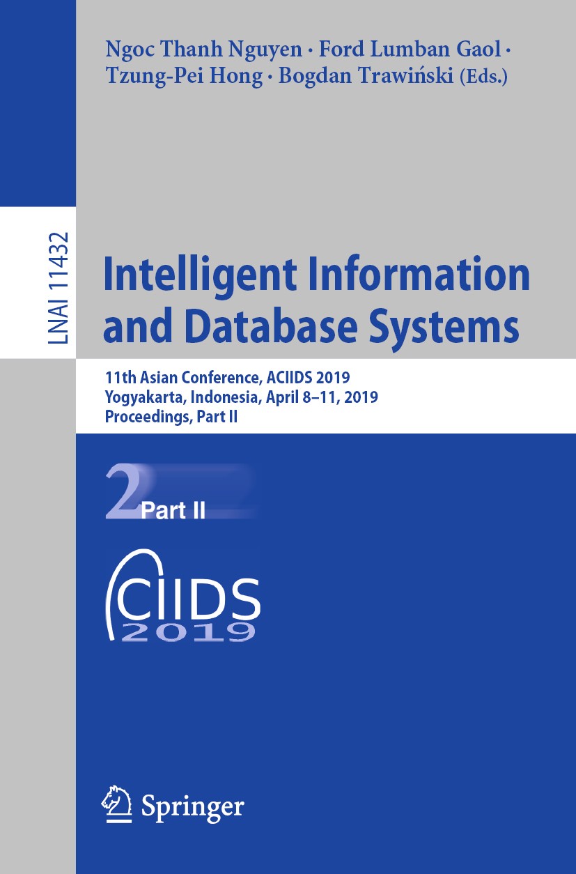 Titlebook: Intelligent Information and Database Systems; 11th Asian Conferenc Ngoc Thanh Nguyen,Ford Lumban Gaol,Bogdan Trawińsk Conference proceeding Titlebook: Intelligent Information and Database Systems; 11th Asian Conferenc Ngoc Thanh Nguyen,Ford Lumban Gaol,Bogdan Trawińsk Conference proceeding