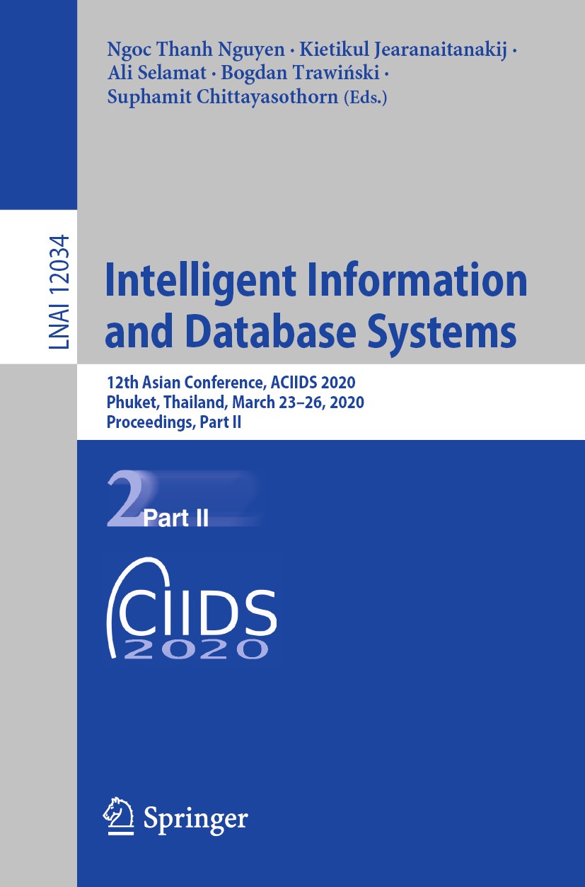 Titlebook: Intelligent Information and Database Systems; 12th Asian Conferenc Ngoc Thanh Nguyen,Kietikul Jearanaitanakij,Suphami Conference proceeding Titlebook: Intelligent Information and Database Systems; 12th Asian Conferenc Ngoc Thanh Nguyen,Kietikul Jearanaitanakij,Suphami Conference proceeding