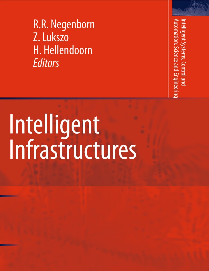 Titlebook: Intelligent Infrastructures; Rudy R. Negenborn,Zofia Lukszo,Hans Hellendoorn Book 2010 Springer Science+Business Media B.V. 2010 Model Pre Titlebook: Intelligent Infrastructures; Rudy R. Negenborn,Zofia Lukszo,Hans Hellendoorn Book 2010 Springer Science+Business Media B.V. 2010 Model Pre