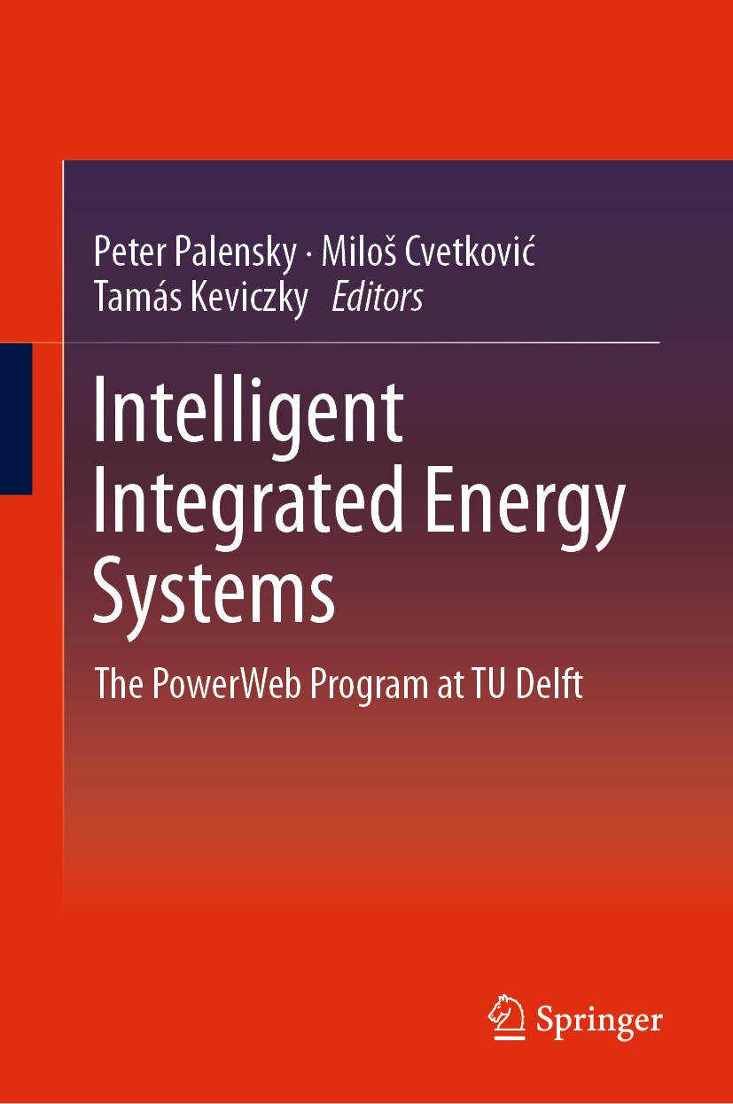 Titlebook: Intelligent Integrated Energy Systems; The PowerWeb Program Peter Palensky,Miloš Cvetković,Tamás Keviczky Book 2019 Springer Nature Switzer Titlebook: Intelligent Integrated Energy Systems; The PowerWeb Program Peter Palensky,Miloš Cvetković,Tamás Keviczky Book 2019 Springer Nature Switzer