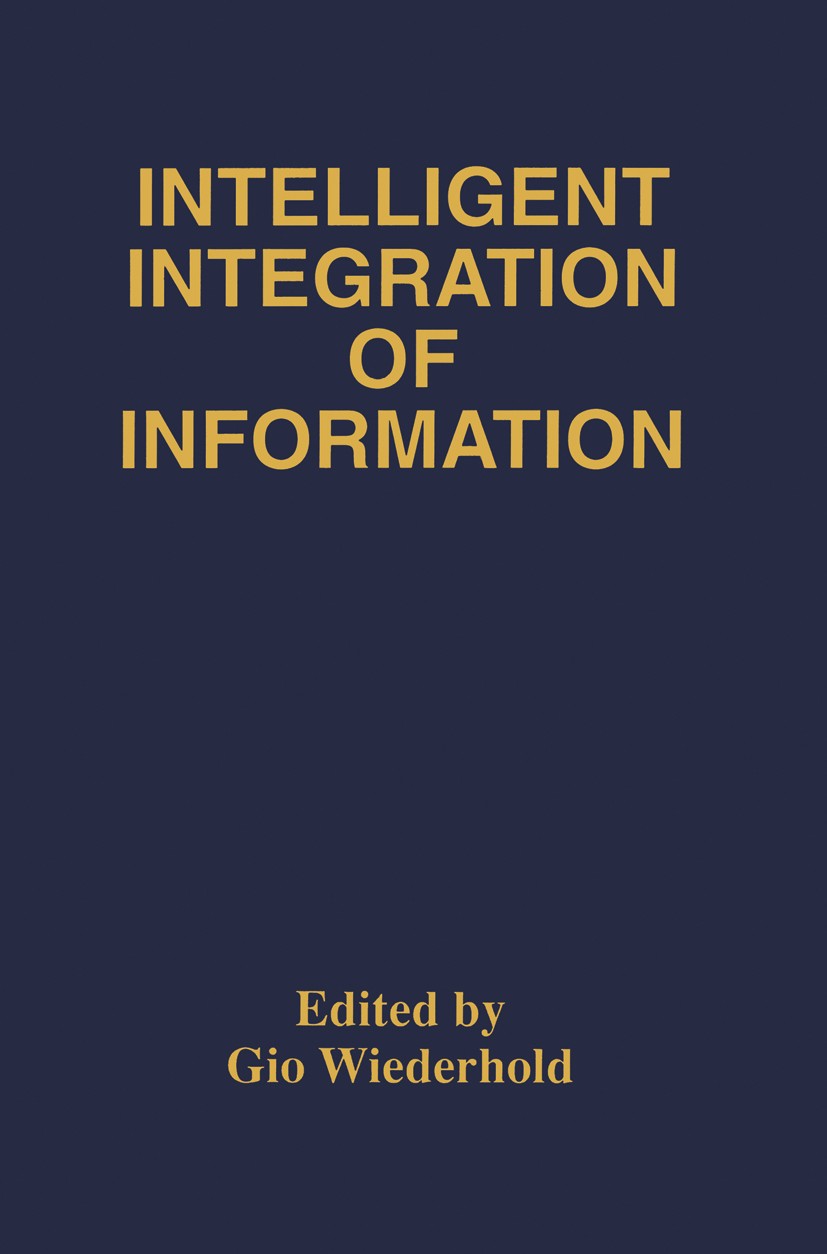 Titlebook: Intelligent Integration of Information; A Special Double Iss Gio Wiederhold Book 1996 Kluwer Academic Publishers 1996 Microsoft Access.Scal Titlebook: Intelligent Integration of Information; A Special Double Iss Gio Wiederhold Book 1996 Kluwer Academic Publishers 1996 Microsoft Access.Scal