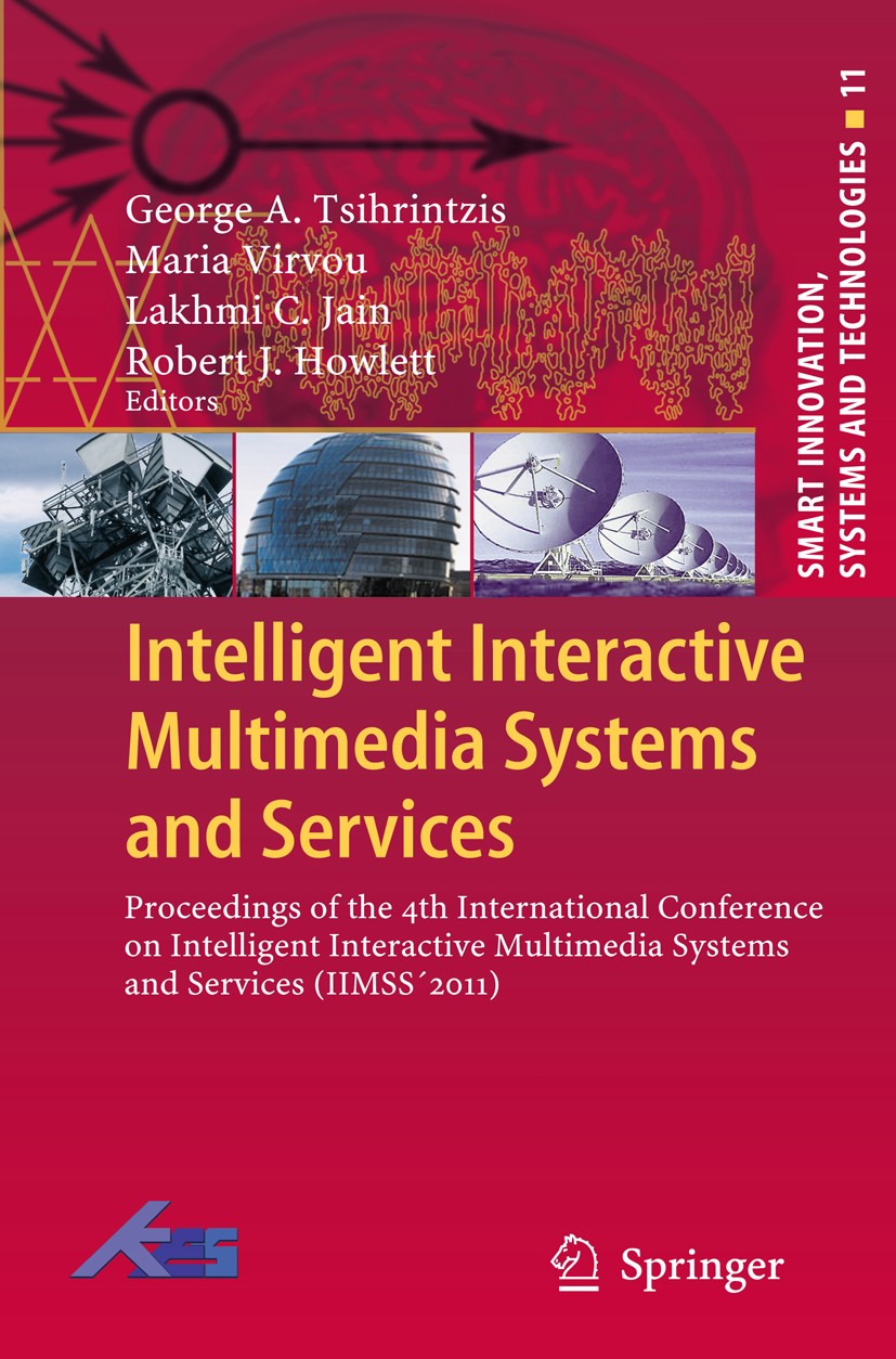 Titlebook: Intelligent Interactive Multimedia Systems and Services; Proceedings of the 4 George A. Tsihrintzis,Maria Virvou,Robert J. Howle Conference Titlebook: Intelligent Interactive Multimedia Systems and Services; Proceedings of the 4 George A. Tsihrintzis,Maria Virvou,Robert J. Howle Conference