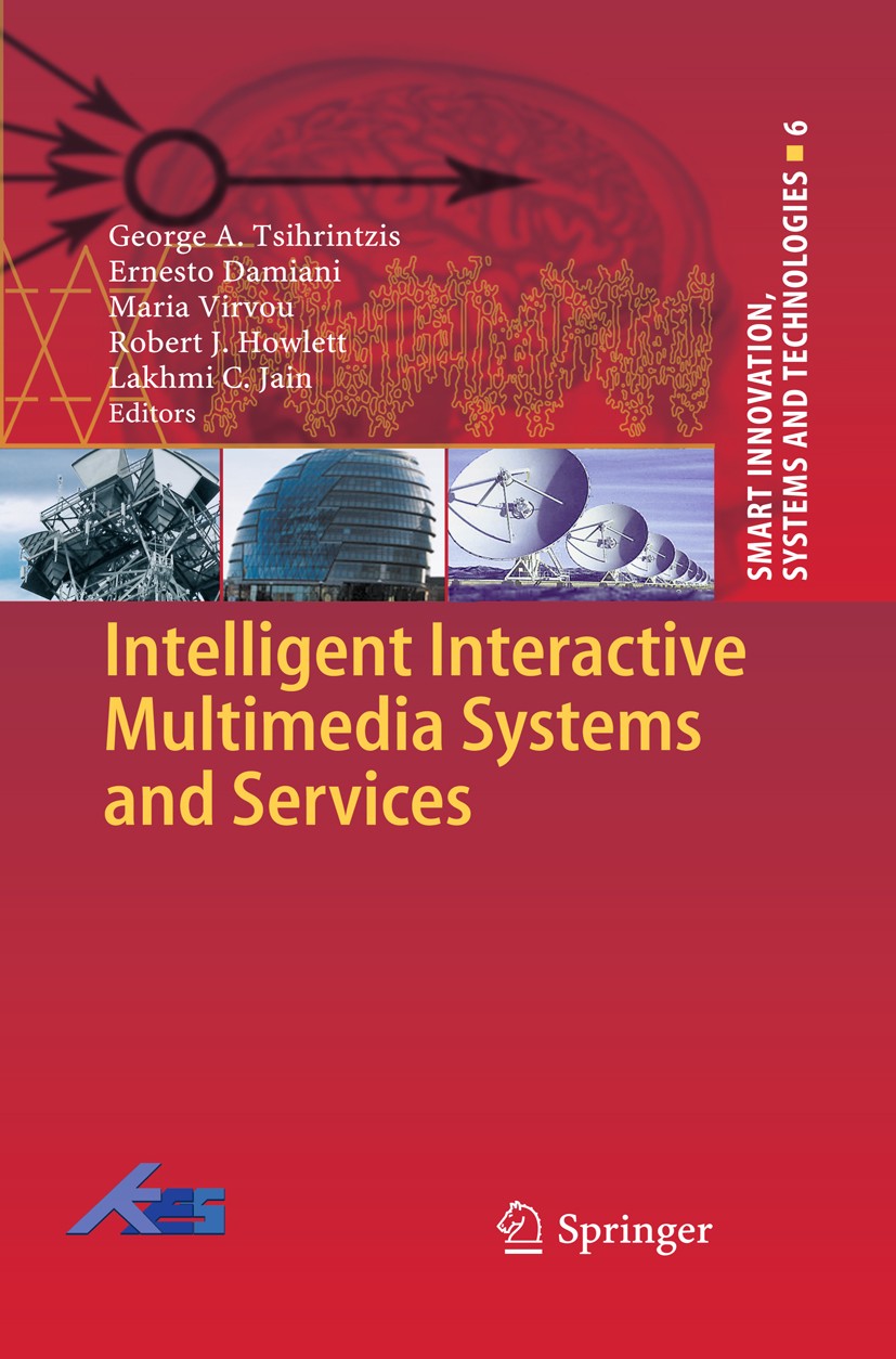 Titlebook: Intelligent Interactive Multimedia Systems and Services; George A. Tsihrintzis,Ernesto Damiani,Lakhmi C. Ja Book 2010 Springer Berlin Heid Titlebook: Intelligent Interactive Multimedia Systems and Services; George A. Tsihrintzis,Ernesto Damiani,Lakhmi C. Ja Book 2010 Springer Berlin Heid