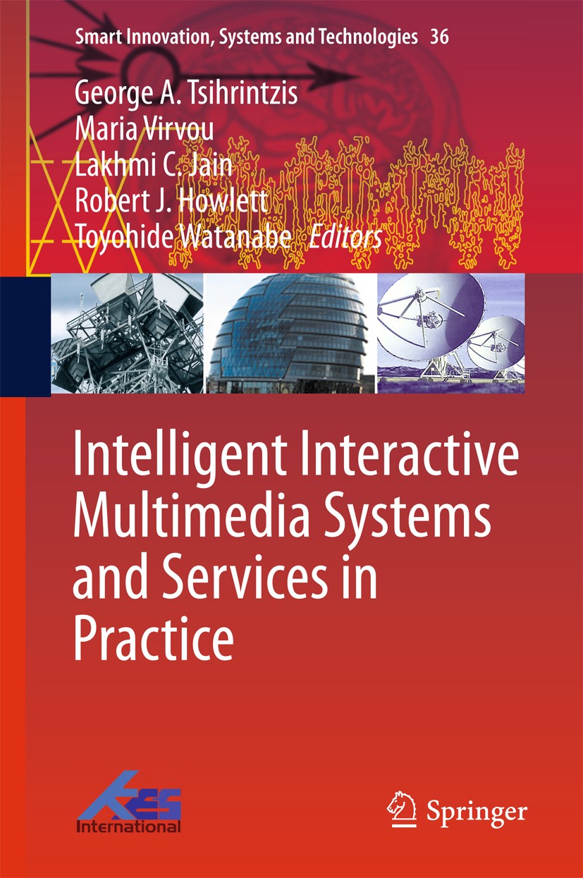 Titlebook: Intelligent Interactive Multimedia Systems and Services in Practice; George A. Tsihrintzis,Maria Virvou,Toyohide Watana Book 2015 Springer Titlebook: Intelligent Interactive Multimedia Systems and Services in Practice; George A. Tsihrintzis,Maria Virvou,Toyohide Watana Book 2015 Springer