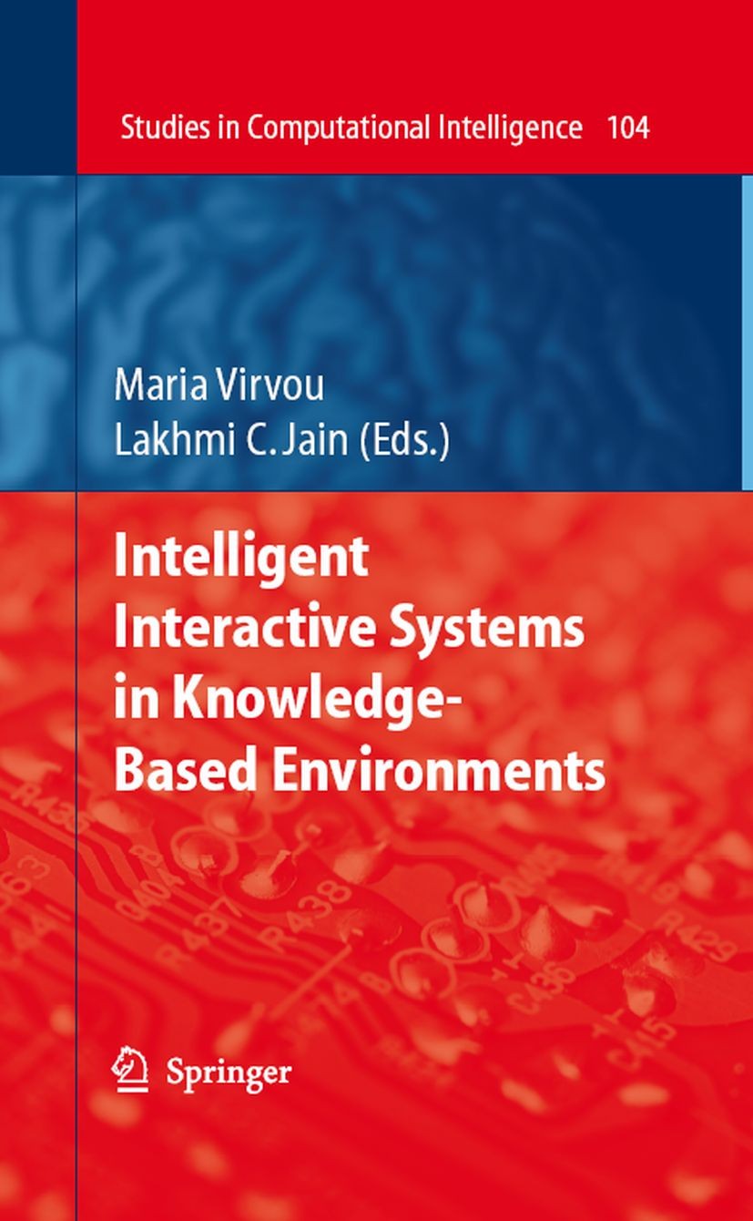 Titlebook: Intelligent Interactive Systems in Knowledge-Based Environments; Maria Virvou,Lakhmi C. Jain Book 2008 Springer-Verlag Berlin Heidelberg 2 Titlebook: Intelligent Interactive Systems in Knowledge-Based Environments; Maria Virvou,Lakhmi C. Jain Book 2008 Springer-Verlag Berlin Heidelberg 2