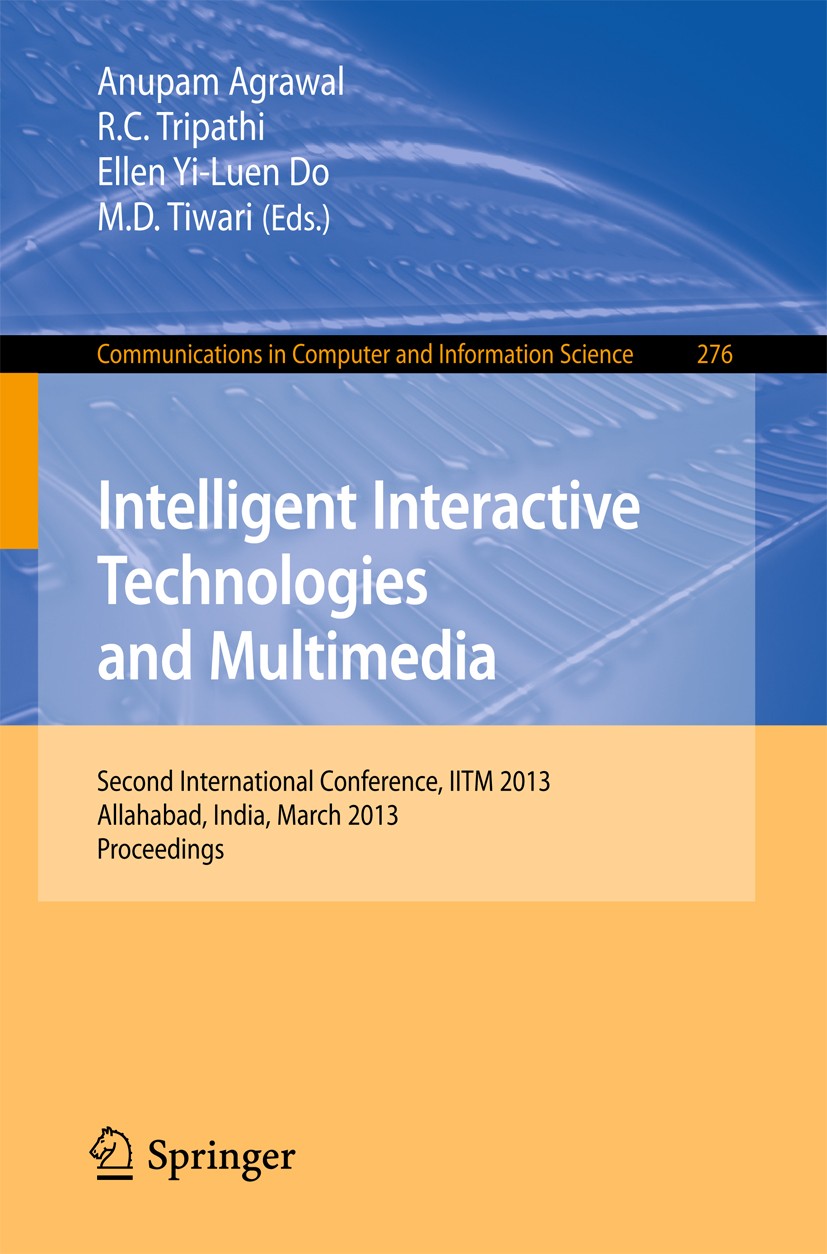 Titlebook: Intelligent Interactive Technologies and Multimedia; Second International Anupam Agrawal,R. C. Tripathi,M. D. Tiwari Conference proceedings Titlebook: Intelligent Interactive Technologies and Multimedia; Second International Anupam Agrawal,R. C. Tripathi,M. D. Tiwari Conference proceedings