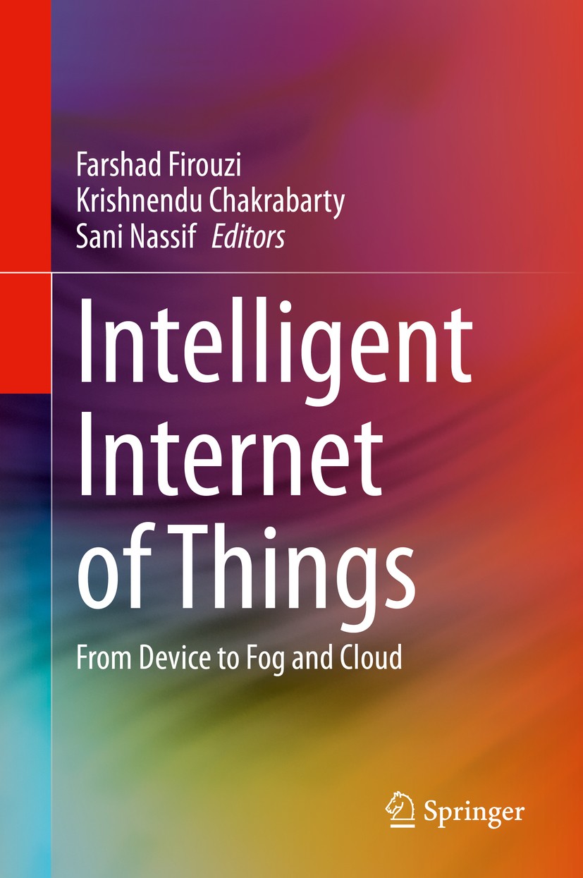 Titlebook: Intelligent Internet of Things; From Device to Fog a Farshad Firouzi,Krishnendu Chakrabarty,Sani Nassif Book 2020 Springer Nature Switzerla Titlebook: Intelligent Internet of Things; From Device to Fog a Farshad Firouzi,Krishnendu Chakrabarty,Sani Nassif Book 2020 Springer Nature Switzerla
